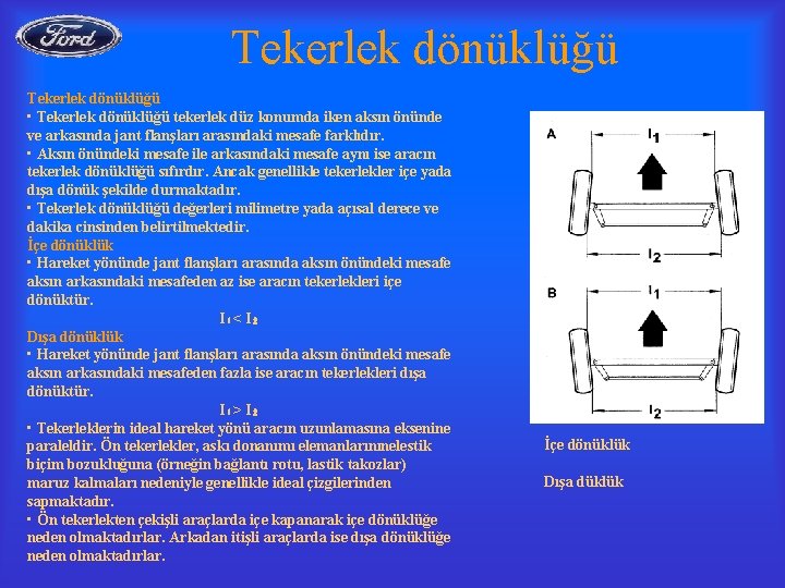 Tekerlek dönüklüğü • Tekerlek dönüklüğü tekerlek düz konumda iken aksın önünde ve arkasında jant