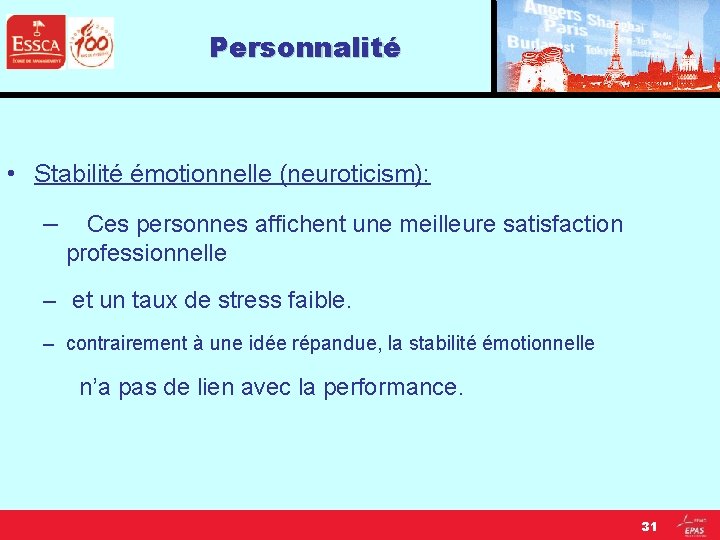 Personnalité • Stabilité émotionnelle (neuroticism): – Ces personnes affichent une meilleure satisfaction professionnelle –