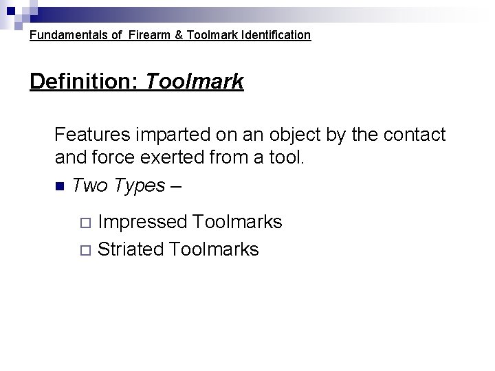 Fundamentals of Firearm & Toolmark Identification Definition: Toolmark Features imparted on an object by Fundamentals of Firearm & Toolmark Identification Definition: Toolmark Features imparted on an object by