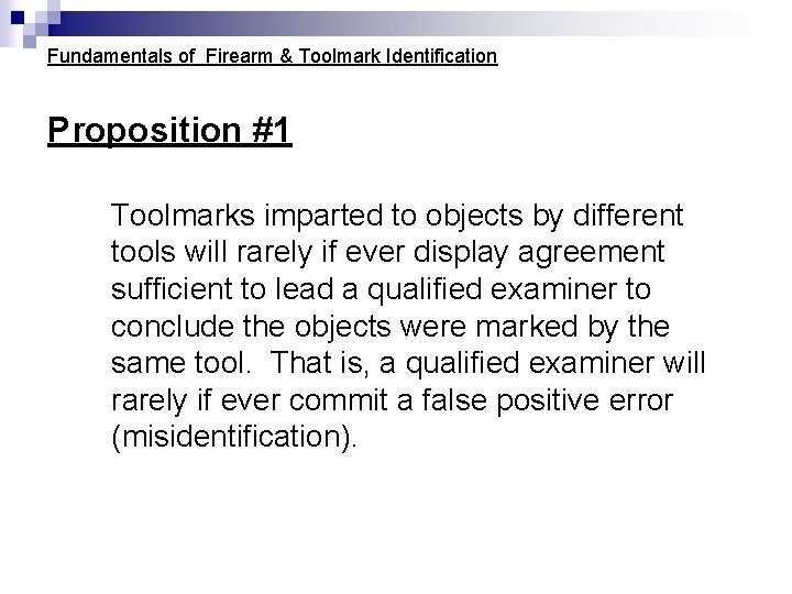 Fundamentals of Firearm & Toolmark Identification Proposition #1 Toolmarks imparted to objects by different Fundamentals of Firearm & Toolmark Identification Proposition #1 Toolmarks imparted to objects by different