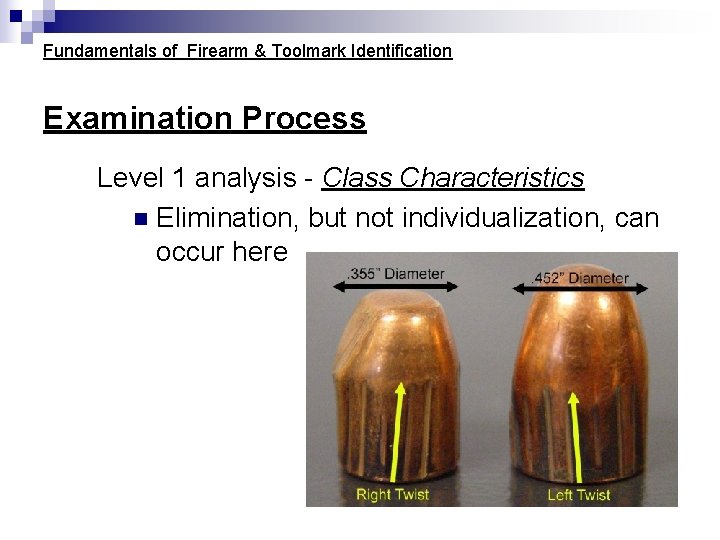 Fundamentals of Firearm & Toolmark Identification Examination Process Level 1 analysis - Class Characteristics Fundamentals of Firearm & Toolmark Identification Examination Process Level 1 analysis - Class Characteristics