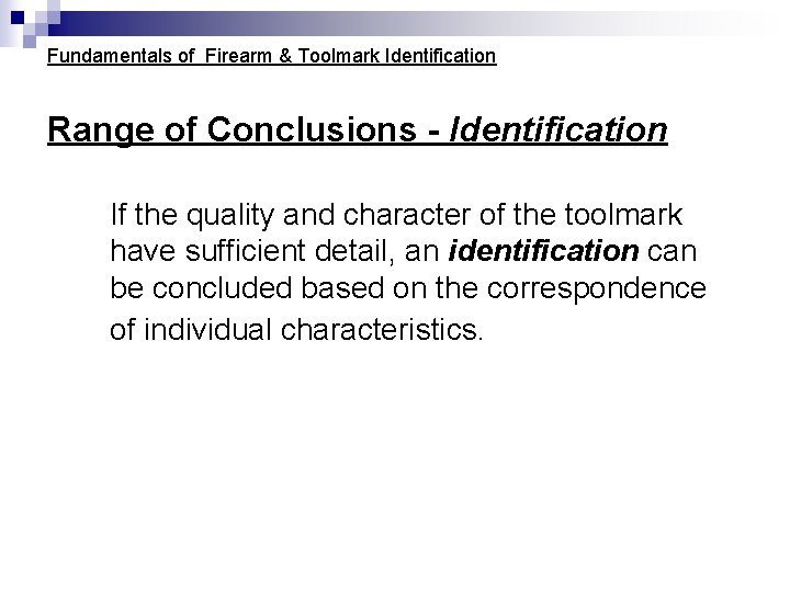 Fundamentals of Firearm & Toolmark Identification Range of Conclusions - Identification If the quality Fundamentals of Firearm & Toolmark Identification Range of Conclusions - Identification If the quality