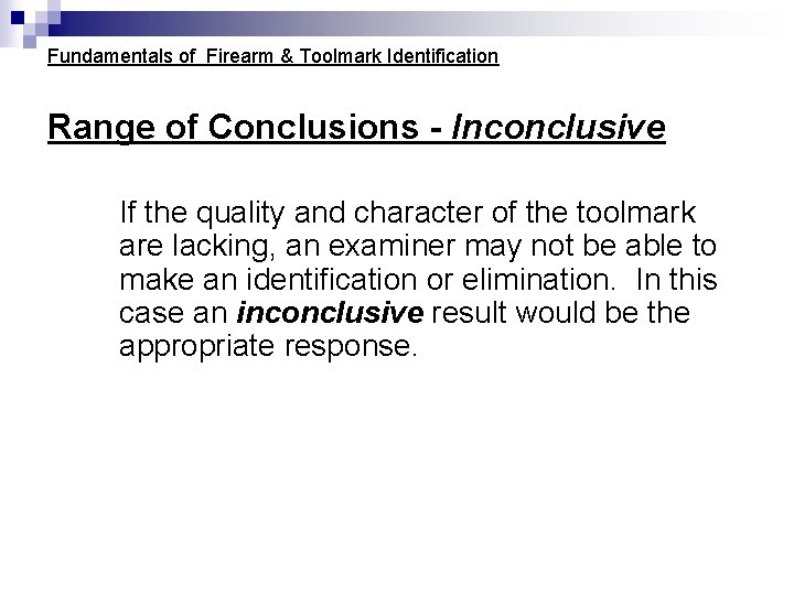Fundamentals of Firearm & Toolmark Identification Range of Conclusions - Inconclusive If the quality Fundamentals of Firearm & Toolmark Identification Range of Conclusions - Inconclusive If the quality