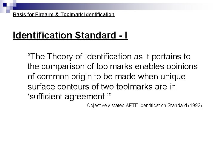 Basis for Firearm & Toolmark Identification Standard - I “The Theory of Identification as Basis for Firearm & Toolmark Identification Standard - I “The Theory of Identification as