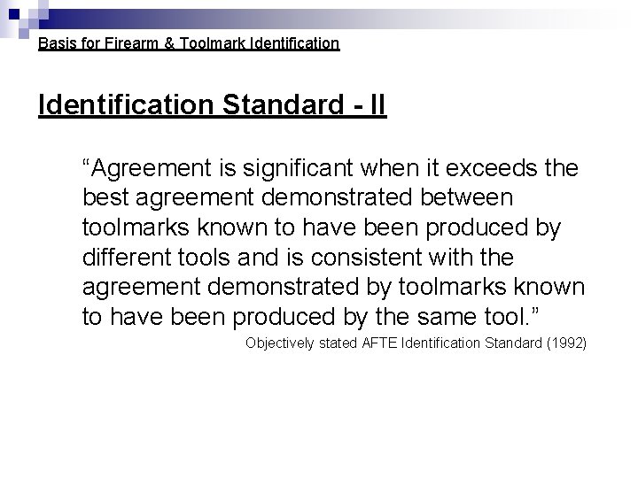 Basis for Firearm & Toolmark Identification Standard - II “Agreement is significant when it Basis for Firearm & Toolmark Identification Standard - II “Agreement is significant when it