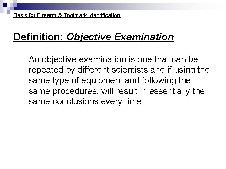 Basis for Firearm & Toolmark Identification Definition: Objective Examination An objective examination is one Basis for Firearm & Toolmark Identification Definition: Objective Examination An objective examination is one