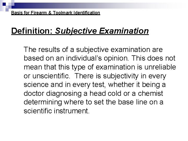 Basis for Firearm & Toolmark Identification Definition: Subjective Examination The results of a subjective Basis for Firearm & Toolmark Identification Definition: Subjective Examination The results of a subjective