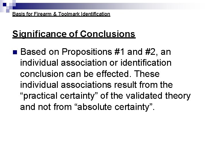 Basis for Firearm & Toolmark Identification Significance of Conclusions n Based on Propositions #1 Basis for Firearm & Toolmark Identification Significance of Conclusions n Based on Propositions #1