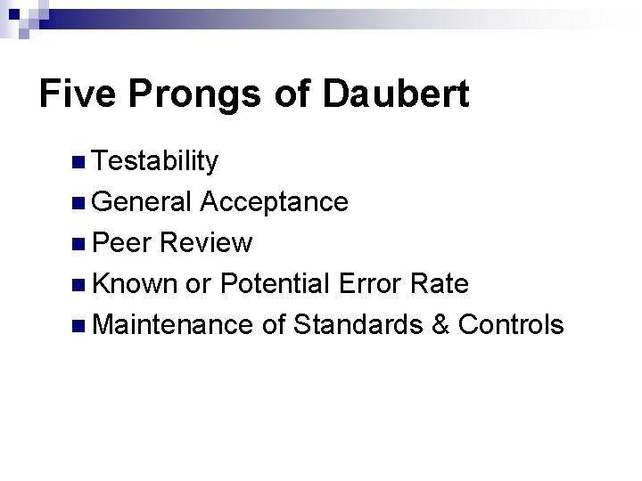Five Prongs of Daubert n Testability n General Acceptance n Peer Review n Known Five Prongs of Daubert n Testability n General Acceptance n Peer Review n Known