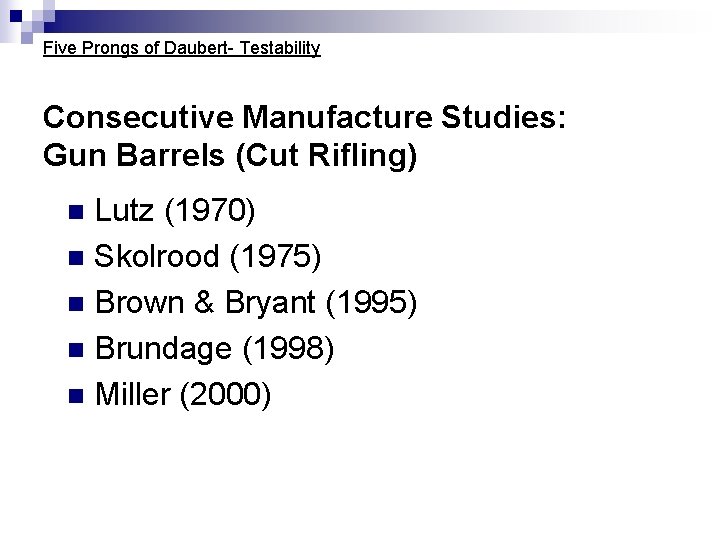 Five Prongs of Daubert- Testability Consecutive Manufacture Studies: Gun Barrels (Cut Rifling) Lutz (1970) Five Prongs of Daubert- Testability Consecutive Manufacture Studies: Gun Barrels (Cut Rifling) Lutz (1970)