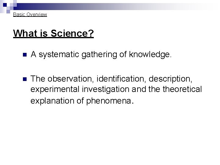 Basic Overview What is Science? n A systematic gathering of knowledge. n The observation, Basic Overview What is Science? n A systematic gathering of knowledge. n The observation,