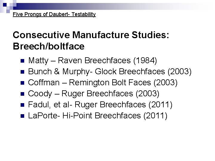 Five Prongs of Daubert- Testability Consecutive Manufacture Studies: Breech/boltface n n n Matty – Five Prongs of Daubert- Testability Consecutive Manufacture Studies: Breech/boltface n n n Matty –