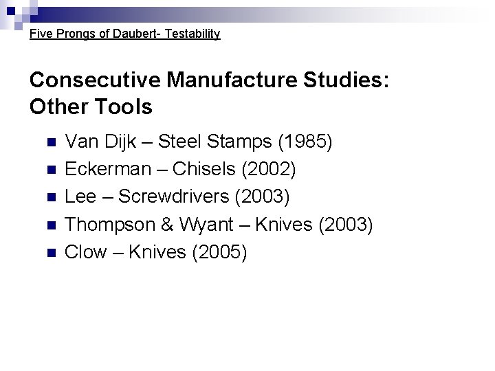 Five Prongs of Daubert- Testability Consecutive Manufacture Studies: Other Tools n n n Van Five Prongs of Daubert- Testability Consecutive Manufacture Studies: Other Tools n n n Van