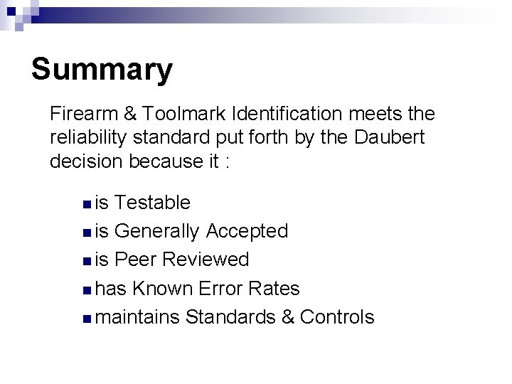 Summary Firearm & Toolmark Identification meets the reliability standard put forth by the Daubert Summary Firearm & Toolmark Identification meets the reliability standard put forth by the Daubert
