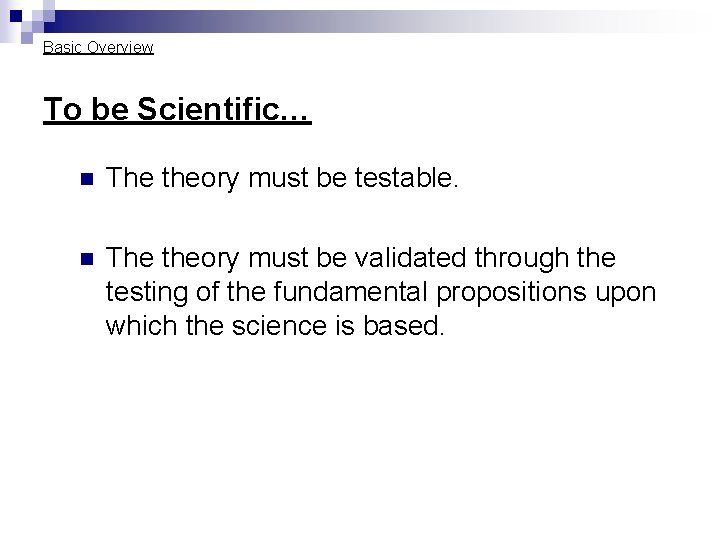 Basic Overview To be Scientific… n The theory must be testable. n The theory Basic Overview To be Scientific… n The theory must be testable. n The theory