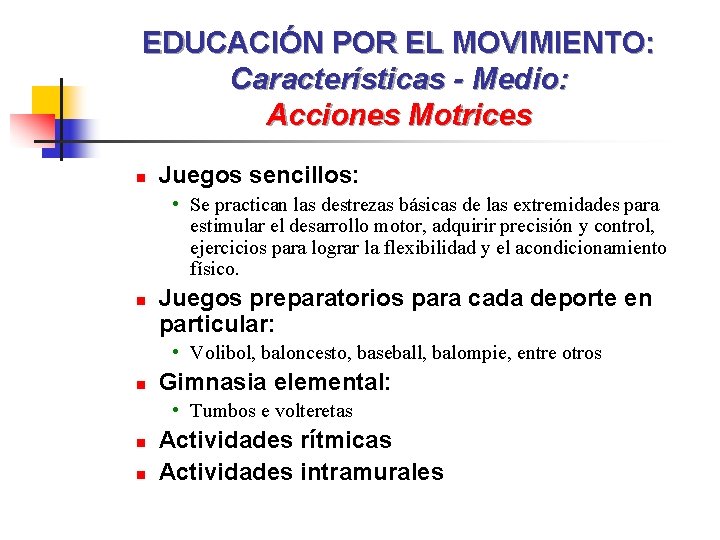 EDUCACIÓN POR EL MOVIMIENTO: Características - Medio: Acciones Motrices n Juegos sencillos: • Se