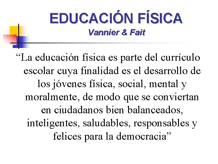 EDUCACIÓN FÍSICA Vannier & Fait “La educación física es parte del currículo escolar cuya