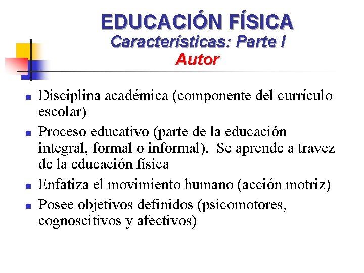 EDUCACIÓN FÍSICA Características: Parte I Autor n n Disciplina académica (componente del currículo escolar)