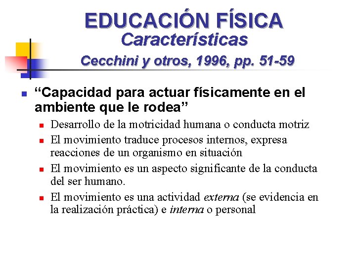 EDUCACIÓN FÍSICA Características Cecchini y otros, 1996, pp. 51 -59 n “Capacidad para actuar
