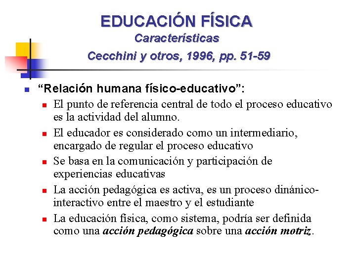 EDUCACIÓN FÍSICA Características Cecchini y otros, 1996, pp. 51 -59 n “Relación humana físico-educativo”: