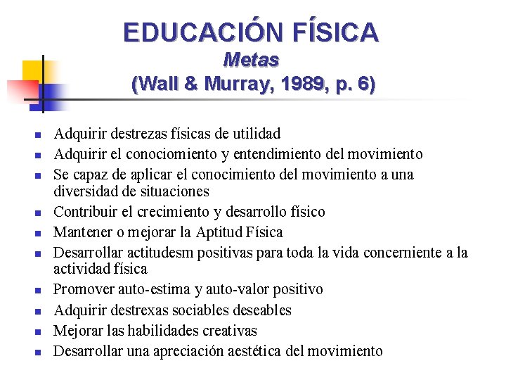 EDUCACIÓN FÍSICA Metas (Wall & Murray, 1989, p. 6) n n n n n