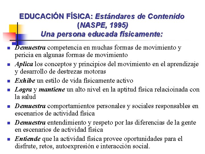 EDUCACIÓN FÍSICA: Estándares de Contenido (NASPE, 1995) Una persona educada físicamente: n n n