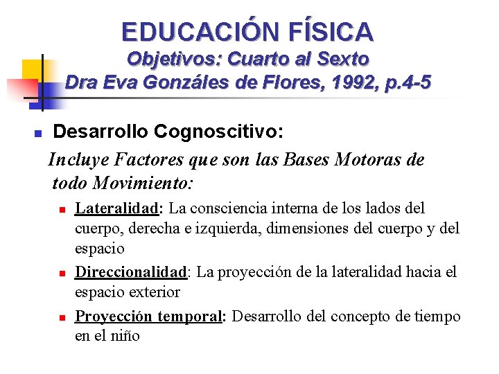 EDUCACIÓN FÍSICA Objetivos: Cuarto al Sexto Dra Eva Gonzáles de Flores, 1992, p. 4