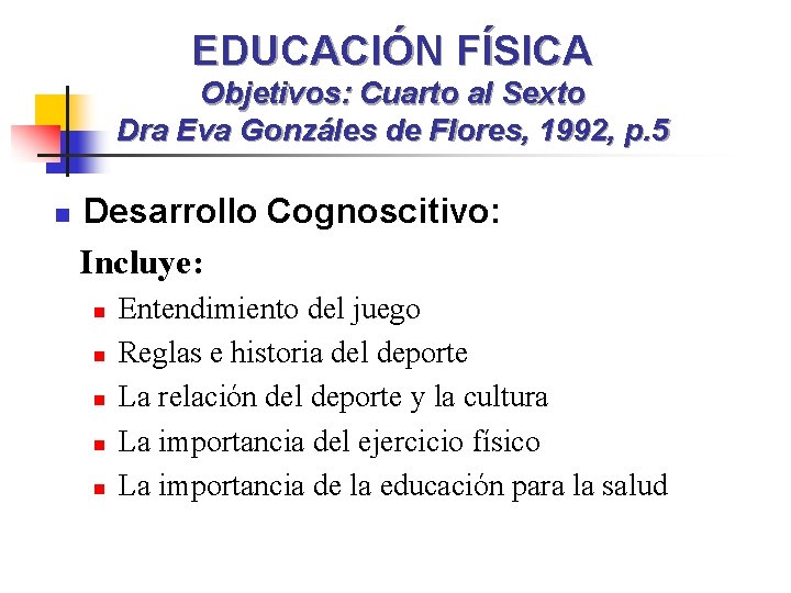 EDUCACIÓN FÍSICA Objetivos: Cuarto al Sexto Dra Eva Gonzáles de Flores, 1992, p. 5