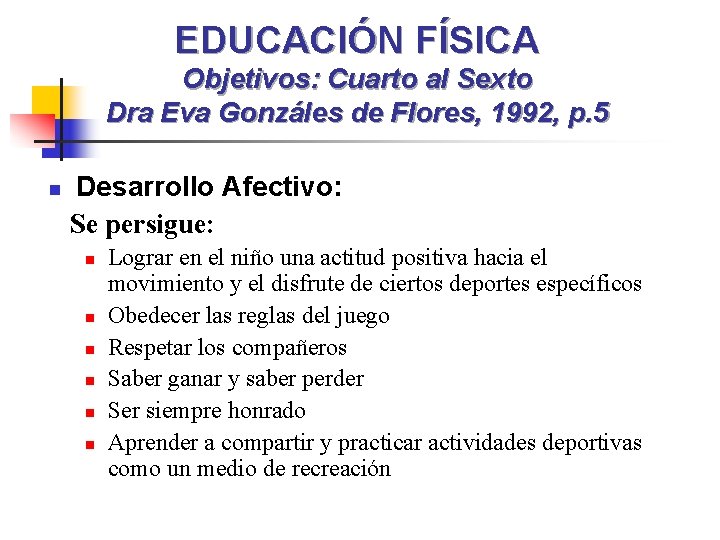 EDUCACIÓN FÍSICA Objetivos: Cuarto al Sexto Dra Eva Gonzáles de Flores, 1992, p. 5