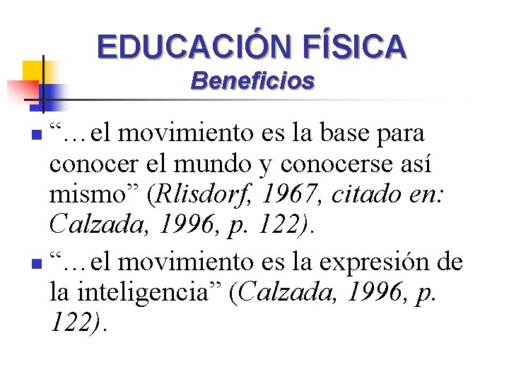 EDUCACIÓN FÍSICA Beneficios “…el movimiento es la base para conocer el mundo y conocerse