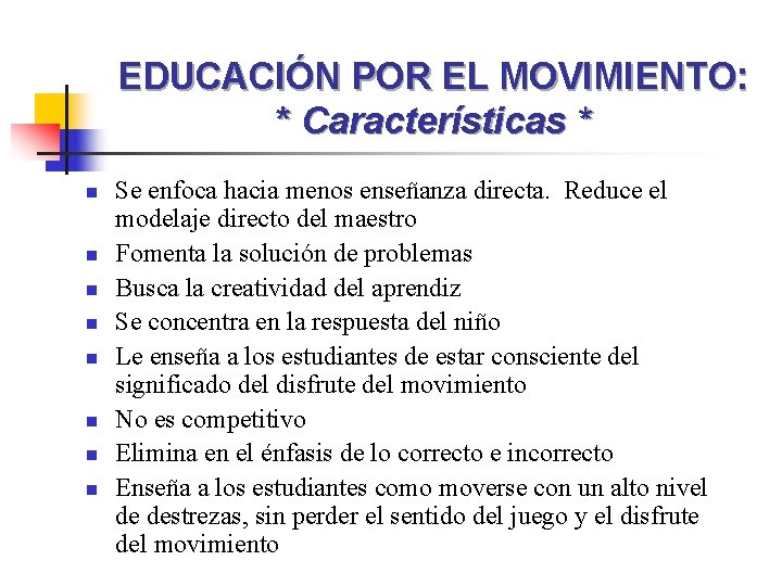 EDUCACIÓN POR EL MOVIMIENTO: * Características * n n n n Se enfoca hacia