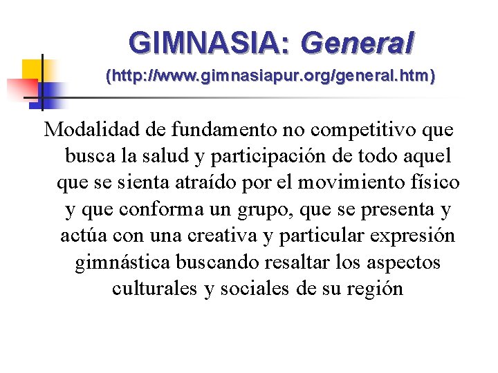 GIMNASIA: General (http: //www. gimnasiapur. org/general. htm) Modalidad de fundamento no competitivo que busca