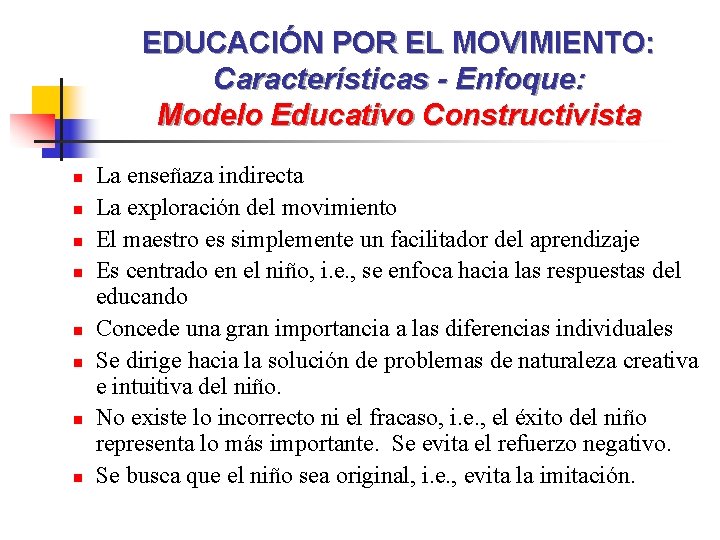 EDUCACIÓN POR EL MOVIMIENTO: Características - Enfoque: Modelo Educativo Constructivista n n n n