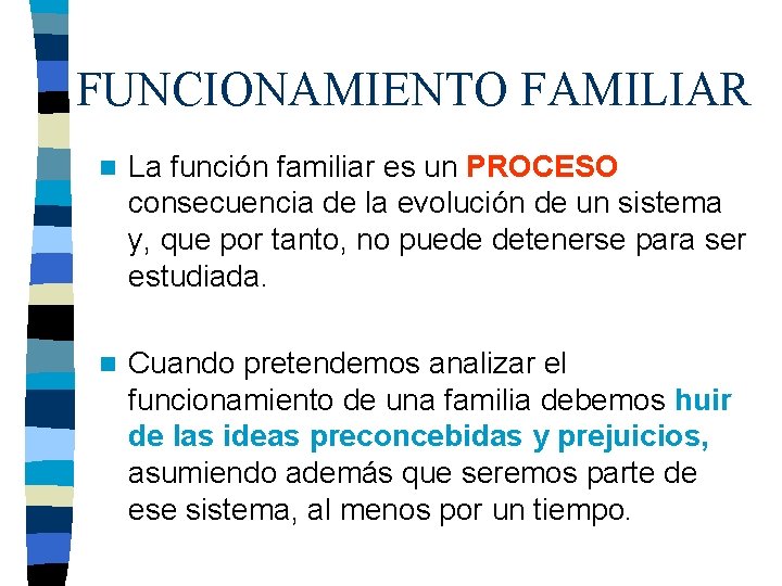 FUNCIONAMIENTO FAMILIAR n La función familiar es un PROCESO consecuencia de la evolución de