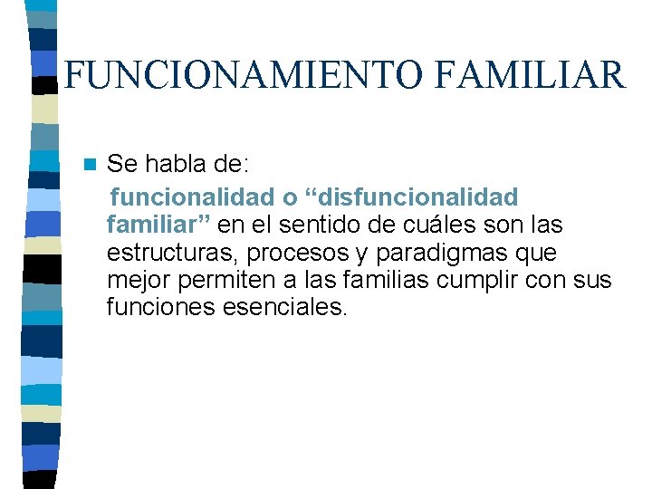 FUNCIONAMIENTO FAMILIAR n Se habla de: funcionalidad o “disfuncionalidad familiar” en el sentido de