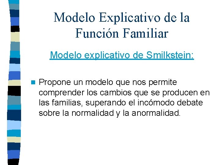 Modelo Explicativo de la Función Familiar Modelo explicativo de Smilkstein: n Propone un modelo