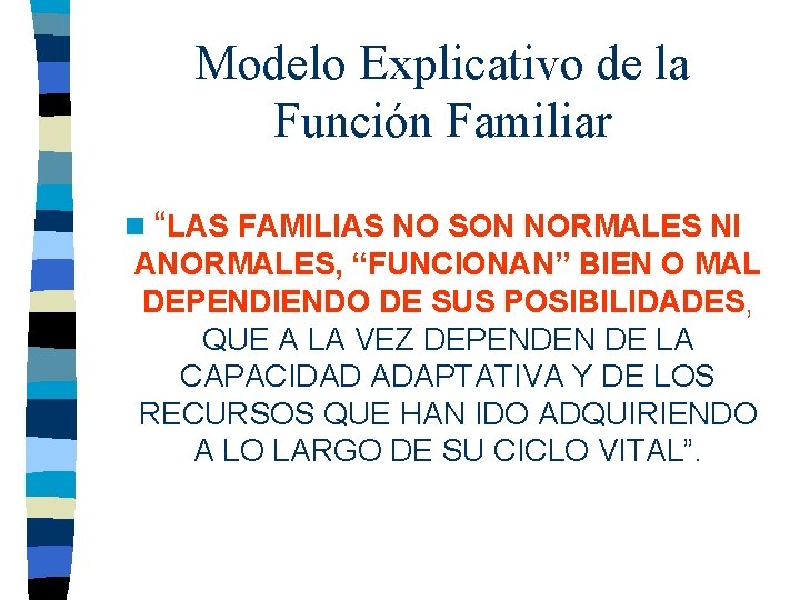 Modelo Explicativo de la Función Familiar n “LAS FAMILIAS NO SON NORMALES NI ANORMALES,