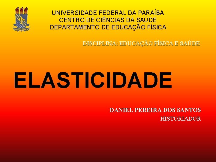 UNIVERSIDADE FEDERAL DA PARAÍBA CENTRO DE CIÊNCIAS DA SAÚDE DEPARTAMENTO DE EDUCAÇÃO FÍSICA DISCIPLINA: