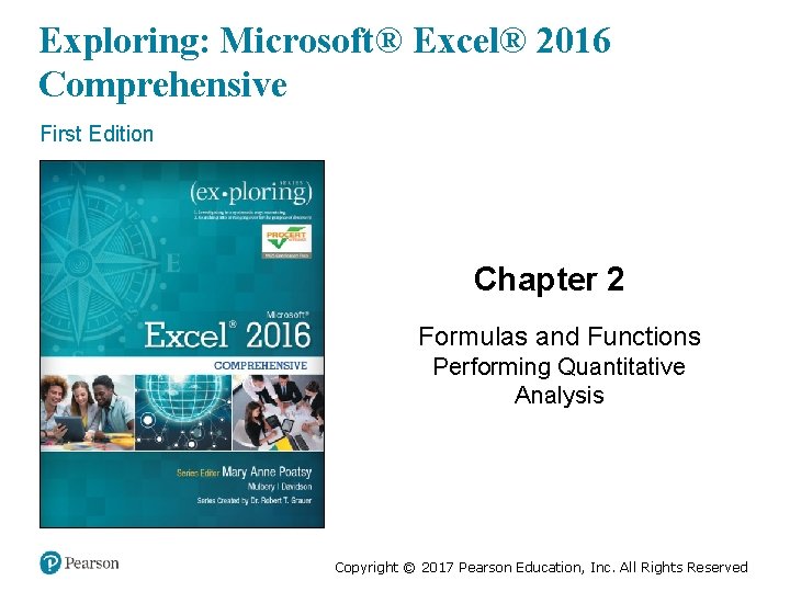 Exploring: Microsoft® Excel® 2016 Comprehensive First Edition Chapter 2 Formulas and Functions Performing Quantitative