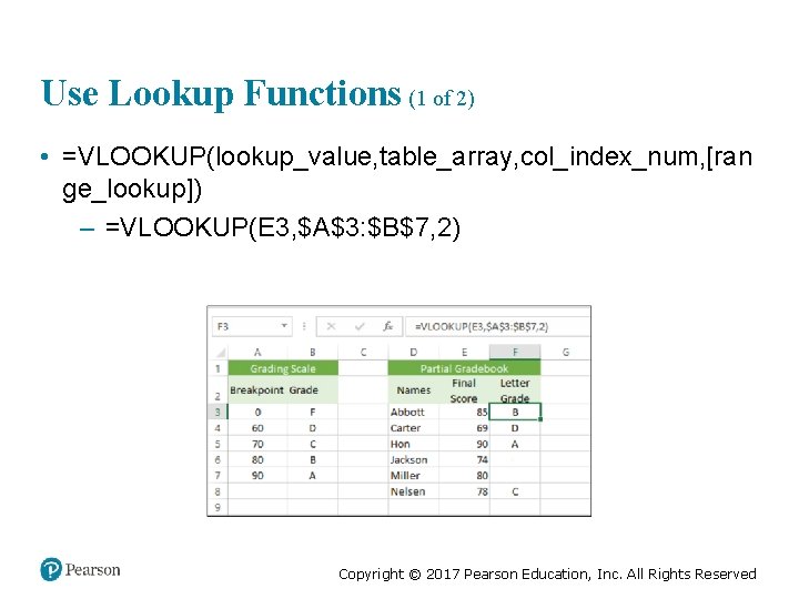Use Lookup Functions (1 of 2) • =VLOOKUP(lookup_value, table_array, col_index_num, [ran ge_lookup]) – =VLOOKUP(E