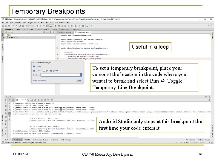 Temporary Breakpoints Useful in a loop To set a temporary breakpoint, place your cursor