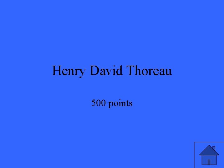 Henry David Thoreau 500 points Henry David Thoreau 500 points