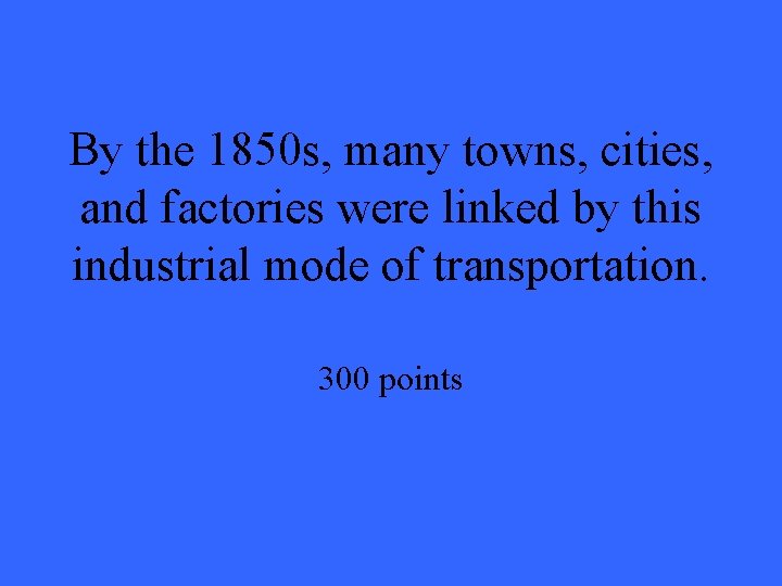 By the 1850 s, many towns, cities, and factories were linked by this industrial By the 1850 s, many towns, cities, and factories were linked by this industrial