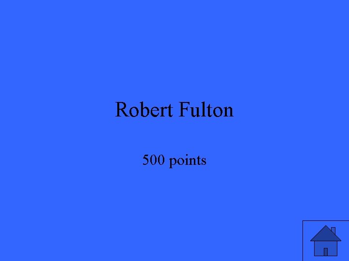Robert Fulton 500 points Robert Fulton 500 points