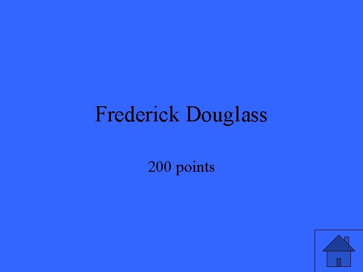 Frederick Douglass 200 points Frederick Douglass 200 points
