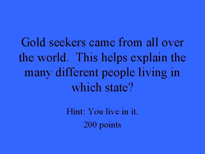 Gold seekers came from all over the world. This helps explain the many different Gold seekers came from all over the world. This helps explain the many different