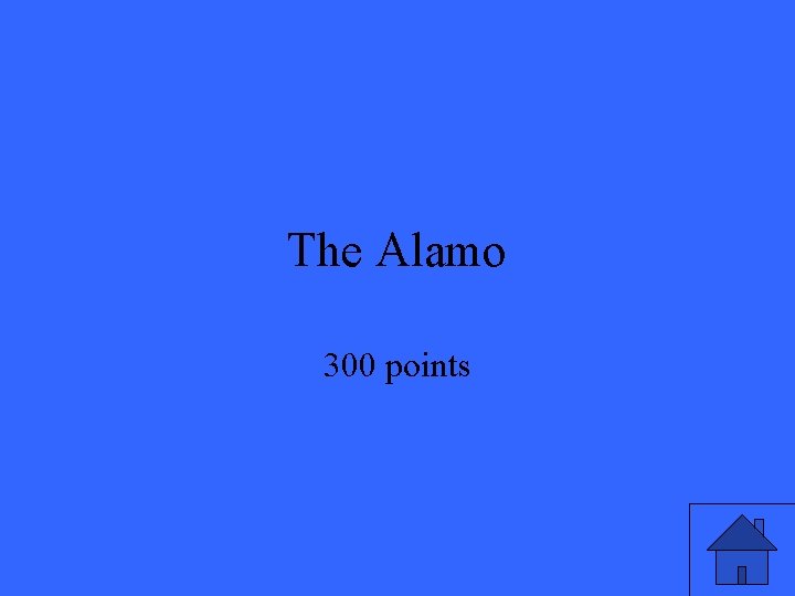 The Alamo 300 points The Alamo 300 points