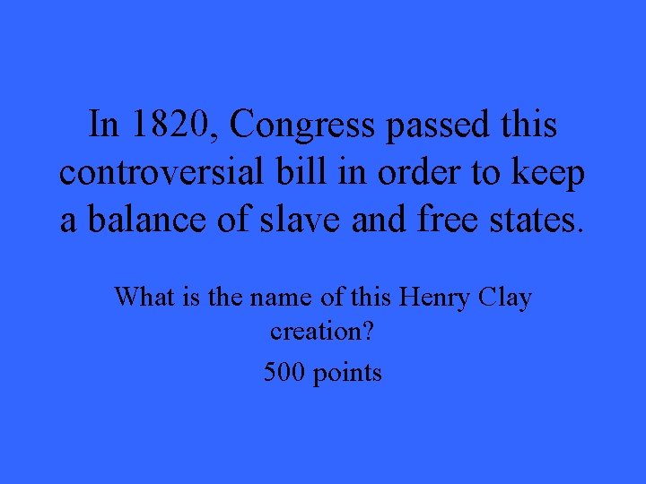 In 1820, Congress passed this controversial bill in order to keep a balance of In 1820, Congress passed this controversial bill in order to keep a balance of