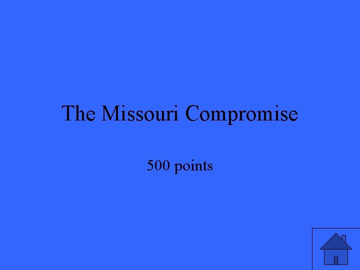 The Missouri Compromise 500 points The Missouri Compromise 500 points