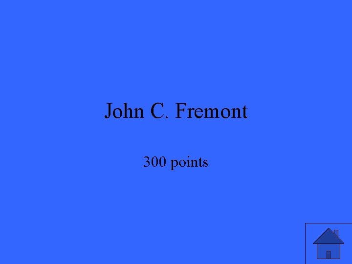 John C. Fremont 300 points John C. Fremont 300 points